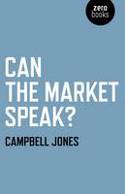 Cover image of book Can the Market Speak? by Campbell Jones