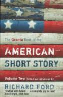 Cover image of book The Granta Book of the American Short Story - Volume 2 by Edited and introduced by Richard Ford
