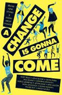 Cover image of book A Change Is Gonna Come: Brand New Stories and Poetry About Change by Various authors