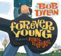 Cover image of book Forever Young by Bob Dylan, illustrated by Paul Rogers
