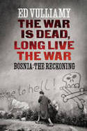 The War is Dead, Long Live the War: Bosnia: the Reckoning by Ed Vulliamy