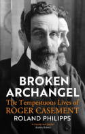 Cover image of book Broken Archangel: The Tempestuous Lives of Roger Casement by Roland Philipps 