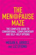 Cover image of book The Menopause Maze: The Complete Guide to Conventional, Complementary and Self-Help Options by Dr Megan A. Arroll and Liz Efiong 
