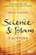 Science and Islam: A History by Ehsan Masood