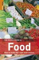 The Rough Guide to Food: How to make the right food choices by George Miller and Katharine Reeve