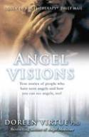 Angel Visions: True Stories of People Who Have Seen Angels and How You Can See Angels Too! by Doreen Virtue