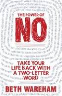 The Power of No: Take Back Your Life With A Two-Letter Word by Beth Wareham
