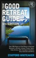 The Good Retreat Guide: Over 500 Places to Find Peace and Spiritual Renewal by Stafford Whitaker