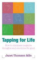 Cover image of book Tapping for Life: How to Eliminate Negative Thoughts and Emotions For Good by Janet Thomson, MSc