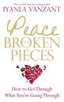 Cover image of book Peace from Broken Pieces: How to Get Through What You're Going Through by Iyanla Vanzant 