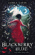 Cover image of book Blackberry Blue And Other Fairy Tales by Jamila Gavin, illustrated by Richard Collingridge