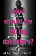 Cover image of book What Should We Tell Our Daughters? The Pleasures and Pressures of Growing Up Female by Melissa Benn