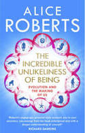 Cover image of book The Incredible Unlikeliness of Being: Evolution and the Making of US by Alice Roberts