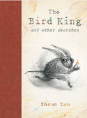The Bird King and Other Sketches by Shaun Tan