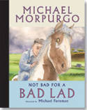 Not Bad for a Bad Lad by Michael Morpurgo, illustrated by Michael Foreman