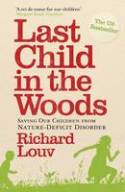 Cover image of book Last Child in the Woods: Saving Our Children from Nature-Deficit Disorder by Richard Louv