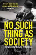 Cover image of book No Such Thing As Society: A History of Britain in the 1980s by Andy McSmith