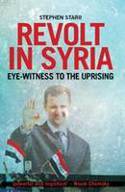Revolt in Syria: Eye-Witness to the Uprising by Stephen Z. Starr