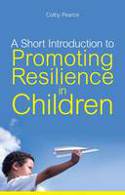 Cover image of book A Short Introduction to Promoting Resilience in Children by Colby Pearce