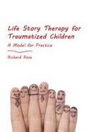 Cover image of book Life Story Therapy with Traumatized Children: A Model for Practice by Richard Rose
