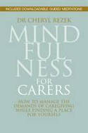 Cover image of book Mindfulness for Carers: How to Manage the Demands of Caregiving While Finding a Place for Yourself by Dr Cheryl Rezek