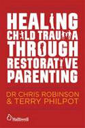 Cover image of book Healing Child Trauma Through Restorative Parenting: A Model for Supporting Children and Young People by Dr Chris Robinson and Terry Philpot 