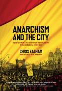 Anarchism and the City: Revolution and Counter-revolution in Barcelona, 1898-1937 by Chris Ealham, with a prologue by Paul Preston