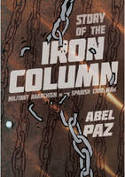 The Story of the Iron Column: Militant Anarchism in the Spanish Civil War by Paul Sharkey (Translator) and Abel Paz