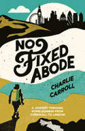 No Fixed Abode: A Journey Through Homelessness from Cornwall to London by Charlie Carroll