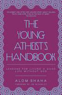 Cover image of book The Young Atheist's Handbook: Lessons for Living a Good Life without God by Alom Shaha 