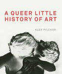 Cover image of book A Queer Little History of Art by Alex Pilcher