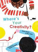 Cover image of book Where's Your Creativity? by Aaron Rosen and Riley Watts, illustrated by Marika Maijala 
