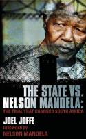 The State vs. Nelson Mandela: The Trial That Changed South Africa by Joel Joffe