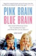 Pink Brain, Blue Brain: How Small Differences Grow into Troublesome Gaps & What We Can Do About It by Lise Eliot