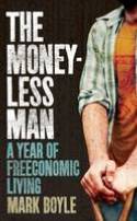 Cover image of book The Moneyless Man: A Year of Freeconomic Living by Mark Boyle 