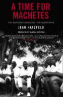 A Time for Machetes: The Rwandan Genocide - The Killers Speak by Jean Hatzfeld