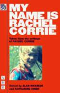 My Name is Rachel Corrie (2nd edition) by Rachel Corrie, edited by Alan Rickman and Katherin