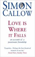 Cover image of book Love is Where it Falls: An Account of a Passionate Friendship by Simon Callow