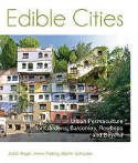 Edible Cities: Urban Permaculture for Gardens, Balconies, Rooftops & Beyond by Judith Anger, Dr Immo Fiebrig and Martin Schnyder