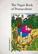 Cover image of book The Vegan Book of Permaculture: Recipes for Healthy Eating and Earthright Living by Graham Burnett 