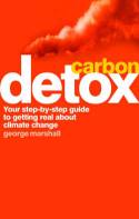 Carbon Detox: Your Step-by-Step Guide to Getting Real About Climate Change by George Marshall