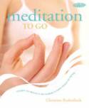 Meditation to Go: Learn to Relax, De-stress, Find Peace of Mind by Christina Rodenbeck