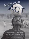 Balancing Act: South African Gay and Lesbian Youth Speak Out by Joanne Bloch & Karen Martin