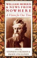 Cover image of book William Morris and News from Nowhere: A Vision of Our Time by Edited by Stephen Coleman and Paddy Paddy O