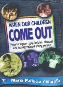 When Our Children Come Out: How to Support Gay, Lesbian, Bisexual and Transgendered Young People by Maria Pallotta-Chiarolli