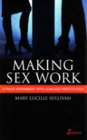 Cover image of book Making Sex Work: A Failed Experiment With Legalised Prostitution by Mary Lucille Sullivan