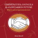 Cover image of book Communities, Councils and a Low Carbon Future: What We Can Do If Governments Won't by Alexis Rowell 