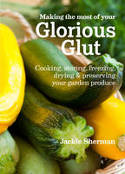 Cover image of book Making the Most of Your Glorious Glut: Cooking, Storing, Freezing, Drying & Preserving Your Garden by Jackie Sherman