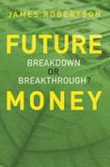 Cover image of book Future Money: Breakdown or Breakthrough? by James Robertson