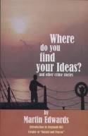 Where Do You Find Your Ideas? And Other Crime Stories by Martin Edwards